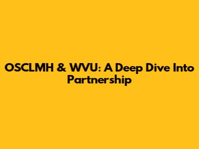 OSCLMH & WVU: A Deep Dive Into Partnership