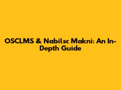 OSCLMS & Nabilsc Makni: An In-Depth Guide