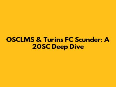 OSCLMS & Turin's FC Scunder: A 20SC Deep Dive
