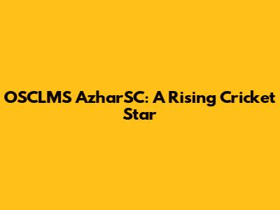 OSCLMS AzharSC: A Rising Cricket Star