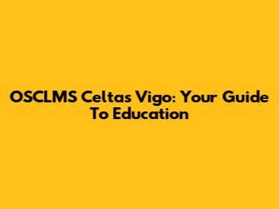 OSCLMS Celtas Vigo: Your Guide To Education