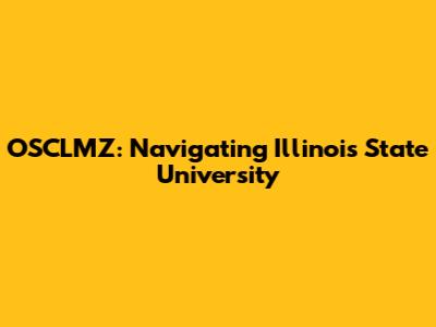 OSCLMZ: Navigating Illinois State University