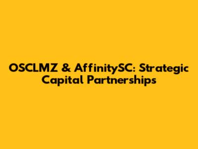 OSCLMZ & AffinitySC: Strategic Capital Partnerships