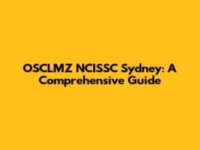 OSCLMZ NCISSC Sydney: A Comprehensive Guide