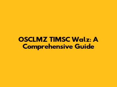 OSCLMZ TIMSC Walz: A Comprehensive Guide