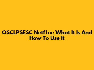 OSCLPSESC Netflix: What It Is And How To Use It