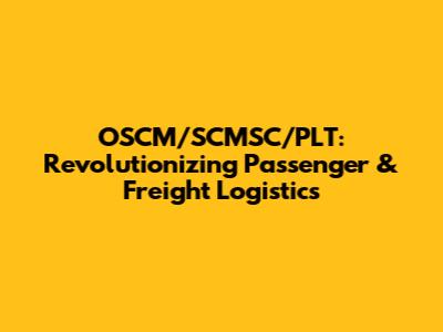OSCM/SCMSC/PLT: Revolutionizing Passenger & Freight Logistics