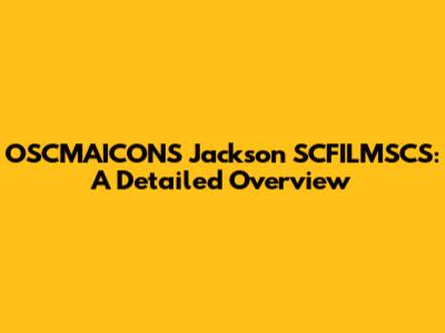 OSCMAICONS Jackson SCFILMSCS: A Detailed Overview