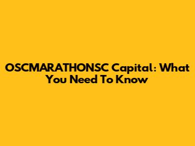 OSCMARATHONSC Capital: What You Need To Know