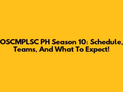 OSCMPLSC PH Season 10: Schedule, Teams, And What To Expect!