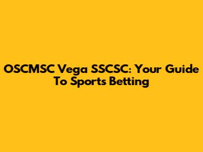 OSCMSC Vega SSCSC: Your Guide To Sports Betting