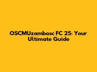 OSCMUzambosc FC 25: Your Ultimate Guide