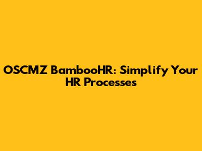 OSCMZ BambooHR: Simplify Your HR Processes