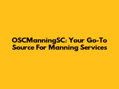 OSCManningSC: Your Go-To Source For Manning Services