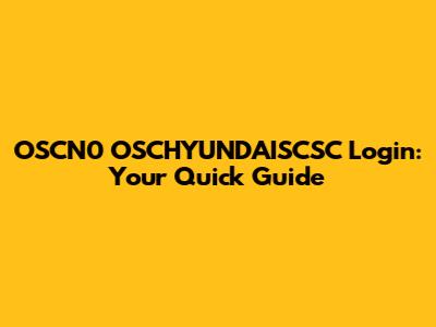OSCN0 OSCHYUNDAISCSC Login: Your Quick Guide