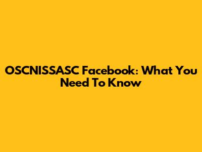 OSCNISSASC Facebook: What You Need To Know
