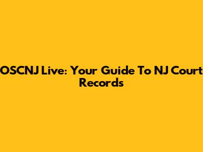 OSCNJ Live: Your Guide To NJ Court Records
