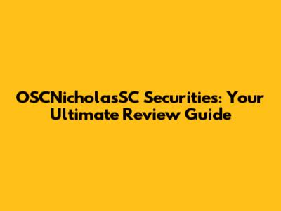 OSCNicholasSC Securities: Your Ultimate Review Guide