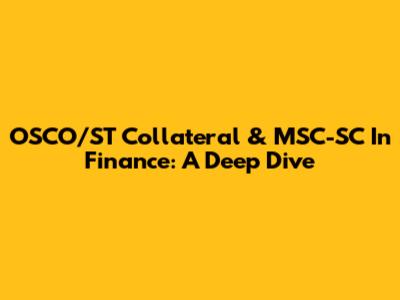 OSCO/ST Collateral & MSC-SC In Finance: A Deep Dive