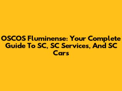OSCOS Fluminense: Your Complete Guide To SC, SC Services, And SC Cars