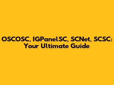 OSCOSC, IGPanelSC, SCNet, SCSC: Your Ultimate Guide