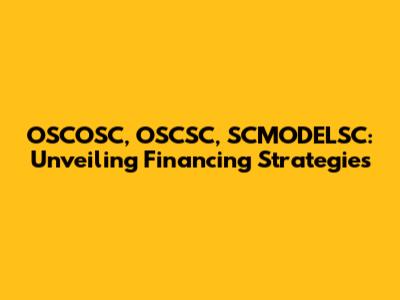 OSCOSC, OSCSC, SCMODELSC: Unveiling Financing Strategies