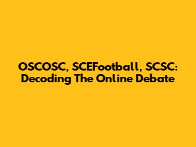 OSCOSC, SCEFootball, SCSC: Decoding The Online Debate