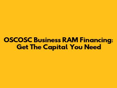 OSCOSC Business RAM Financing: Get The Capital You Need