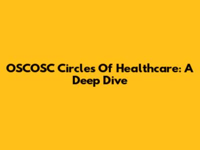 OSCOSC Circles Of Healthcare: A Deep Dive