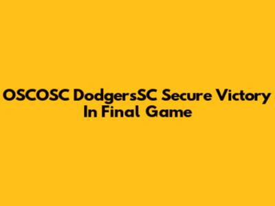 OSCOSC DodgersSC Secure Victory In Final Game