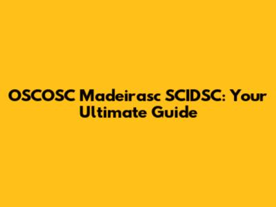 OSCOSC Madeirasc SCIDSC: Your Ultimate Guide