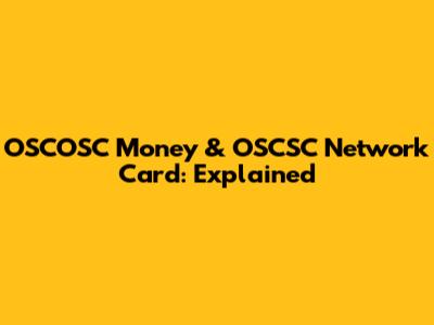 OSCOSC Money & OSCSC Network Card: Explained