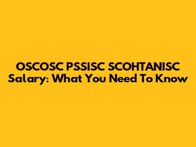 OSCOSC PSSISC SCOHTANISC Salary: What You Need To Know