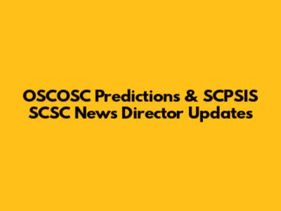 OSCOSC Predictions & SCPSIS SCSC News Director Updates