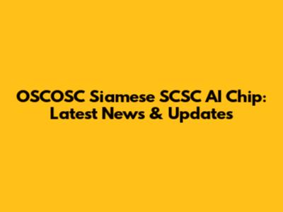 OSCOSC Siamese SCSC AI Chip: Latest News & Updates