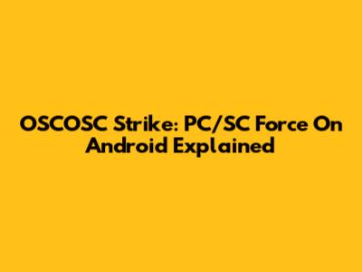 OSCOSC Strike: PC/SC Force On Android Explained