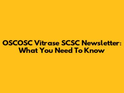 OSCOSC Vitrase SCSC Newsletter: What You Need To Know