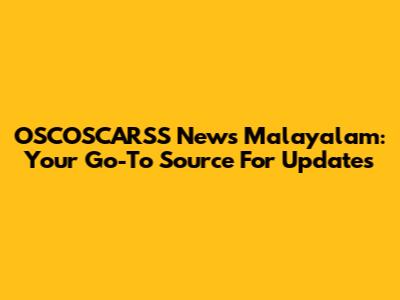 OSCOSCARSS News Malayalam: Your Go-To Source For Updates