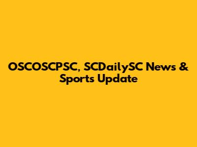OSCOSCPSC, SCDailySC News & Sports Update