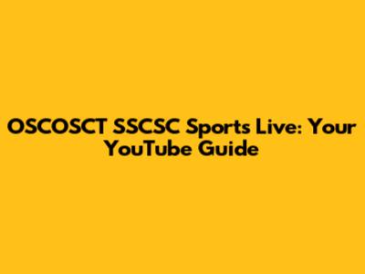 OSCOSCT SSCSC Sports Live: Your YouTube Guide