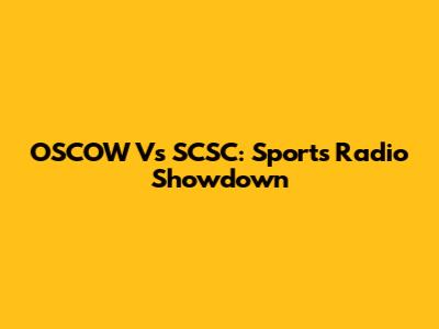 OSCOW Vs SCSC: Sports Radio Showdown