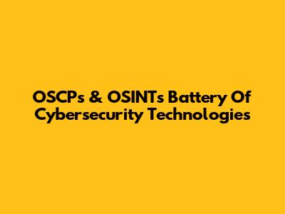 OSCP's & OSINT's Battery Of Cybersecurity Technologies
