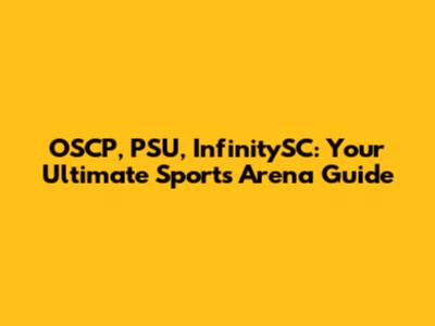 OSCP, PSU, InfinitySC: Your Ultimate Sports Arena Guide