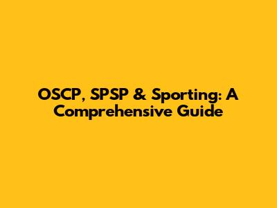 OSCP, SPSP & Sporting: A Comprehensive Guide