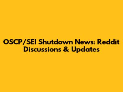 OSCP/SEI Shutdown News: Reddit Discussions & Updates