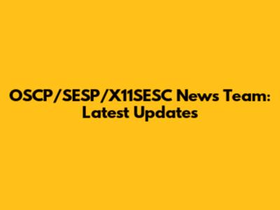 OSCP/SESP/X11SESC News Team: Latest Updates