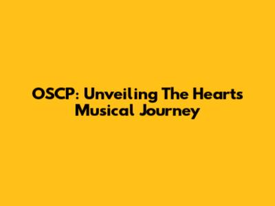 OSCP: Unveiling The Hearts' Musical Journey