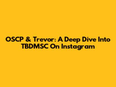 OSCP & Trevor: A Deep Dive Into TBDMSC On Instagram