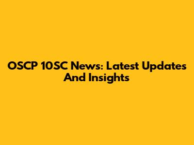 OSCP 10SC News: Latest Updates And Insights