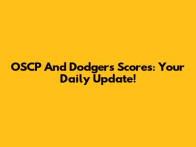 OSCP And Dodgers Scores: Your Daily Update!